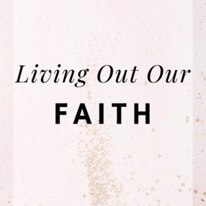 Living Out Our Faith