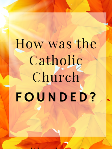 How Was the Catholic Church Founded?